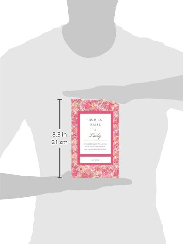 How to Raise a Lady: A Civilized Guide to Helping Your Daughter Through Her Uncivilized Childhood (GentleManners),Used