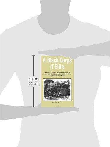 A Black Corps d'Elite: An Egyptian Sudanese Conscript Battalion with the French Army in Mexico, 18631867, and its Survivors in ,Used