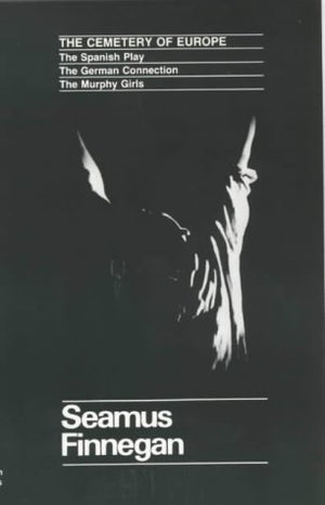 The Cemetery of Europe: The Spanish Play, The German Connection, and The Murphy Girls (Spanish Play, the German Connection, the