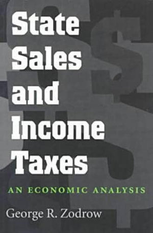 State Sales and Income Taxes: An Economic Analysis (Volume 15) (Texas A&M University Economics Series),Used