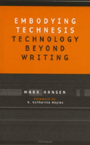 Embodying Technesis: Technology beyond Writing (Studies In Literature And Science),Used