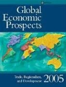 Global Economic Prospects 2005: Trade, Regionalism, And Development,New