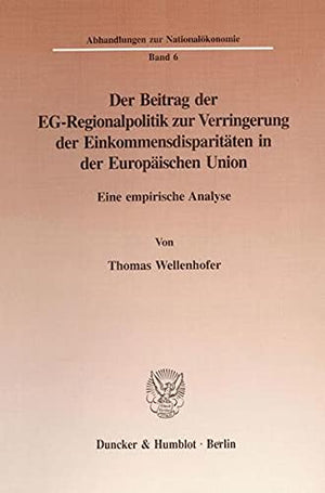 Der Beitrag Der Egregionalpolitik Zur Verringerung Der Einkommensdisparitaten In Der Europaischen Union: Eine Empirische Analys,Used