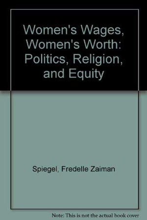 Women's Wages, Women's Worth: Politics, Religion, and Equity,Used