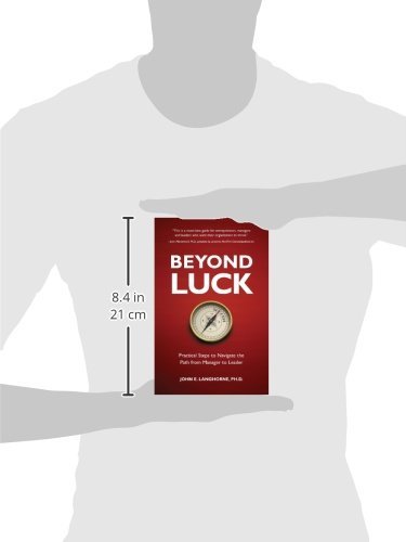 Beyond Luck: Practical Steps To Navigate The Path From Manager To Leader-used