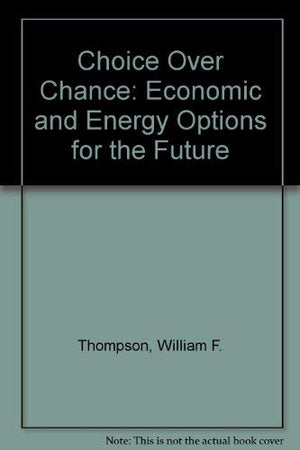Choice over chance: Economic and energy options for the future,Used