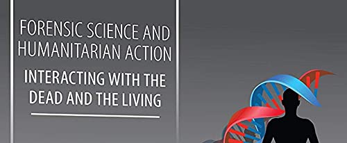 Forensic Science and Humanitarian Action Set: Interacting With the Dead and the Living (Forensic Science in Focus),Used
