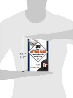 100 Things Astros Fans Should Know & Do Before They Die (100 Things...Fans Should Know),New