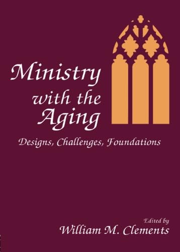 Ministry with the Aging: Designs, Challenges, Foundations,Used