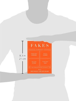 Fakes: An Anthology of PseudoInterviews, FauxLectures, QuasiLetters, 'Found' Texts, and Other Fraudulent Artifacts,New