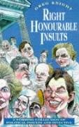 Right Honourable Insults: A Stirring Collection of Political Insults and Invective,Used