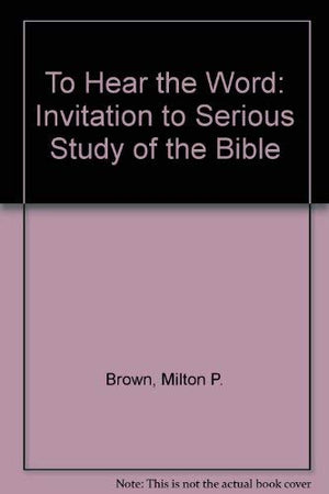 To Hear the Word: Invitation to Serious Study of the Bible,Used