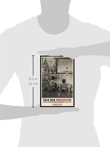 Cold War Orientalism: Asia In The Middlebrow Imagination, 19451961,New