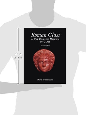 Roman Glass in the Corning Museum, Volume 3 (Catalog) (Volume III),New