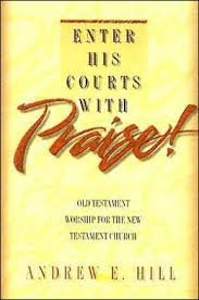 Enter His Courts With Praise!: Old Testament Worship for the New Testament Church,New