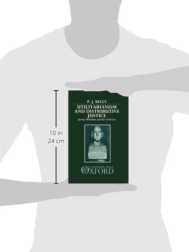 Utilitarianism and Distributive Justice: Jeremy Bentham and the Civil Law,Used