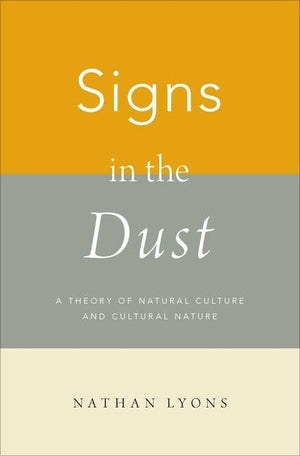 Signs in the Dust: A Theory of Natural Culture and Cultural Nature,Used