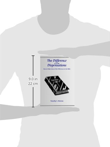 The Difference Is In The Dispensations: How To Make Sense Of The Differences In The Bible-new