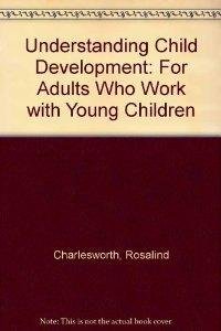 Understanding Child Development: For Adults Who Work With Young Children,Used