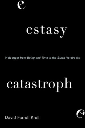 Ecstasy, Catastrophe: Heidegger from Being and Time to the Black Notebooks (SUNY series in Contemporary Continental Philosophy),Used