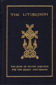 Liturgikon: The Book Of Divine Services For The Priest And Deacon,New