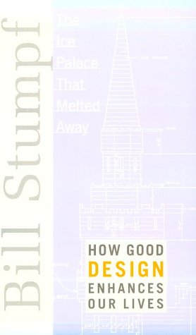 Ice Palace That Melted Away: How Good Design Enhances Our Lives,New
