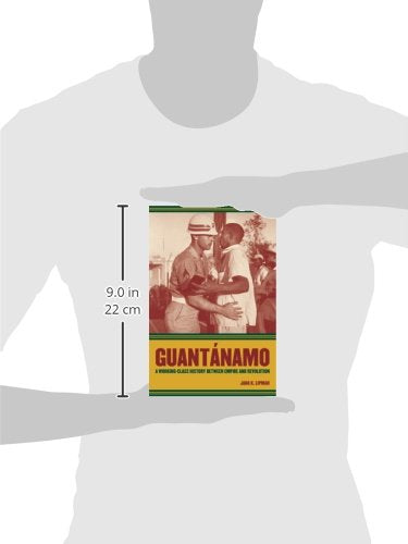Guantnamo: A Workingclass History Between Empire And Revolution (American Crossroads) (Volume 25),New