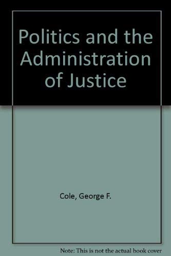 Politics and the administration of justice (Sage series on politics and the legal order, v. 2),Used