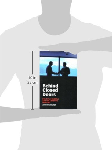 Behind Closed Doors: Politics, Scandals And The Lobbying Industry (Briefings),New