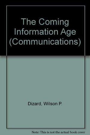 The Coming Information Age: An Overview of Technology, Economics, and Politics (Communications),Used