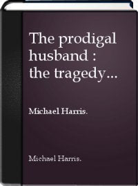 The Prodigal Husband: The Tragedy of Helmuth and Hanna Buxbaum,Used