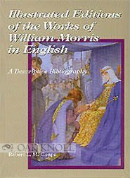 Illustrated Editions of the Works of William Morris in English: A Descriptive Bibliography,New