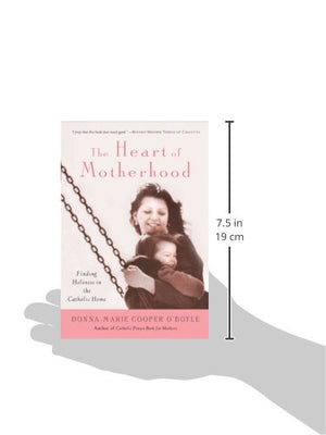 The Heart of Motherhood: Finding Holiness in the Catholic Home,Used