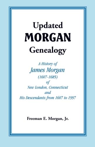Updated Morgan Genealogy: A History of James Morgan (16071685) of New London, Connecticut, and His Descendants from 1607 to 199,Used