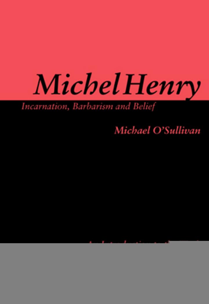 Michel Henry: Incarnation, Barbarism and Belief: An Introduction to the Work of Michel Henry,Used