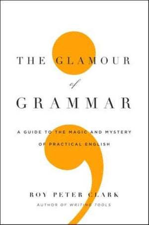 The Glamour of Grammar: A Guide to the Magic and Mystery of Practical English,Used