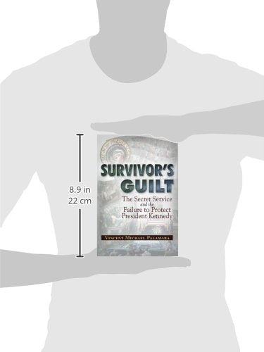 Survivor's Guilt: The Secret Service and the Failure to Protect President Kennedy,Used