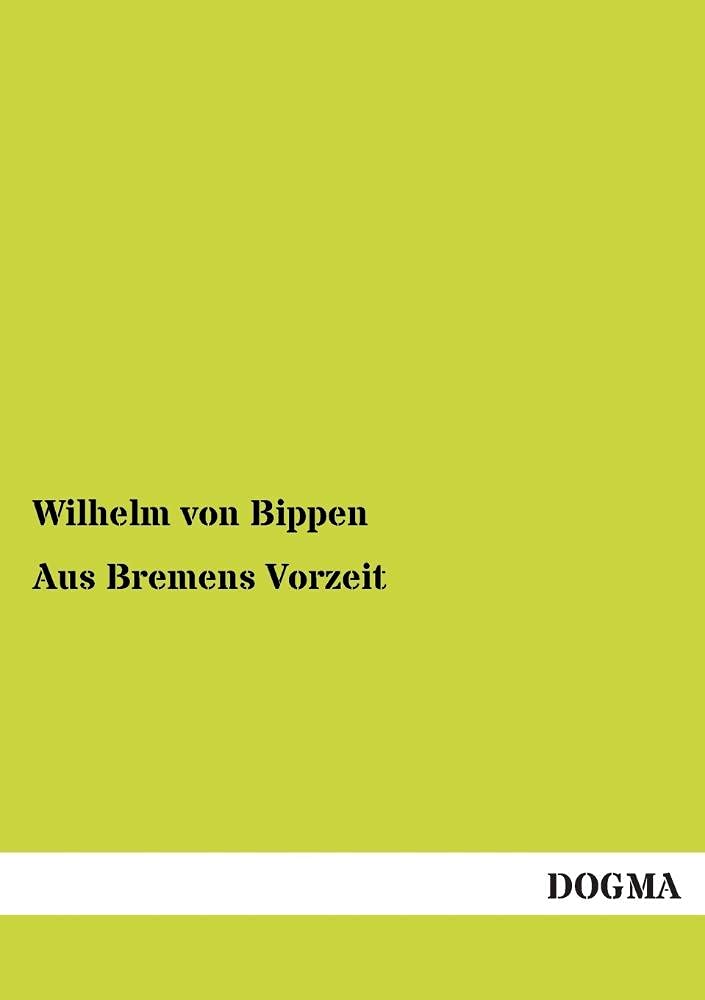 Aus Bremens Vorzeit: Aufsaetze zur Geschichte der Stadt Bremen (1885) (German Edition),Used