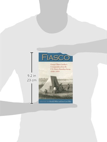 Fiasco: George Clinton Gardner s Correspondence from the U.S.Mexico Boundary Survey, 18491854 (DeGolyer Library Series),Used