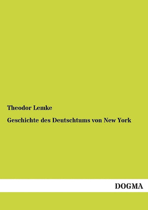 Geschichte des Deutschtums von New York: Von 1848 bis auf die Gegenwart (1891) (German Edition),Used