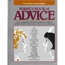 Nurse's Book of Advice: An Encyclopedia of Answers to Hundreds of Difficult QuestionsEthical, Legal, Moral, Technical, and Prof,Used