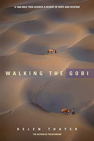 Walking the Gobi: 1,600 Miletrek Across a Desert of Hope and Despair,New