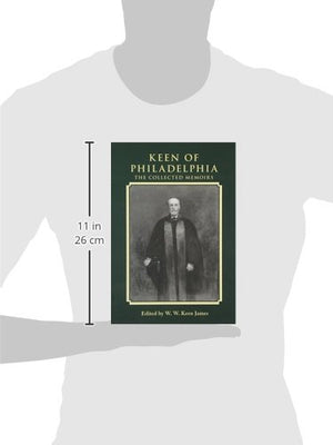 Keen of Philadelphia: The Collected Memoirs of William Williams Keen Jr,Used