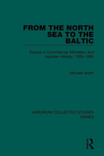 From the North Sea to the Baltic: Essays in Commercial, Monetary and Agrarian History, 15001800 (Variorum Collected Studies),Used