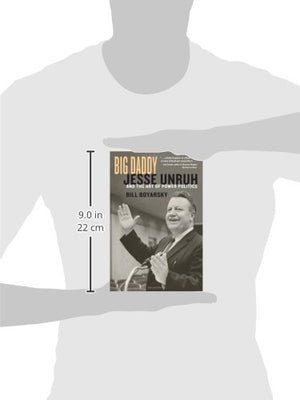 Big Daddy: Jesse Unruh And The Art Of Power Politics,New