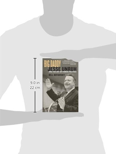 Big Daddy: Jesse Unruh And The Art Of Power Politics,New