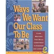 Ways We Want Our Class to Be: Class Meetings That Build Commitment to Kindness and Learning,Used
