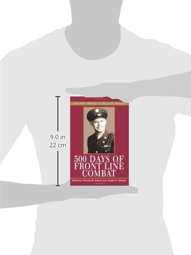 500 Days Of Front Line Combat: The Wwii Memoir Of Ralph B. Schaps