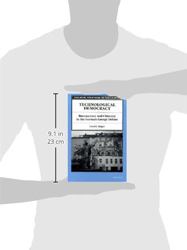 Technological Democracy: Bureaucracy and Citizenry in the German Energy Debate (Social History, Popular Culture, And Politics In,Used