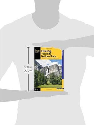 Hiking Yosemite National Park: A Guide to 61 of the Park s Greatest Hiking Adventures (Regional Hiking Series)
